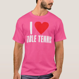 I Love Table Tennis T-Shirt