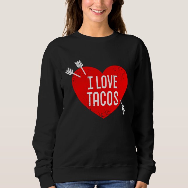 I Love Tacos Anti Valentine's Day Sarcasm Heart Re Sweatshirt (Vorderseite)