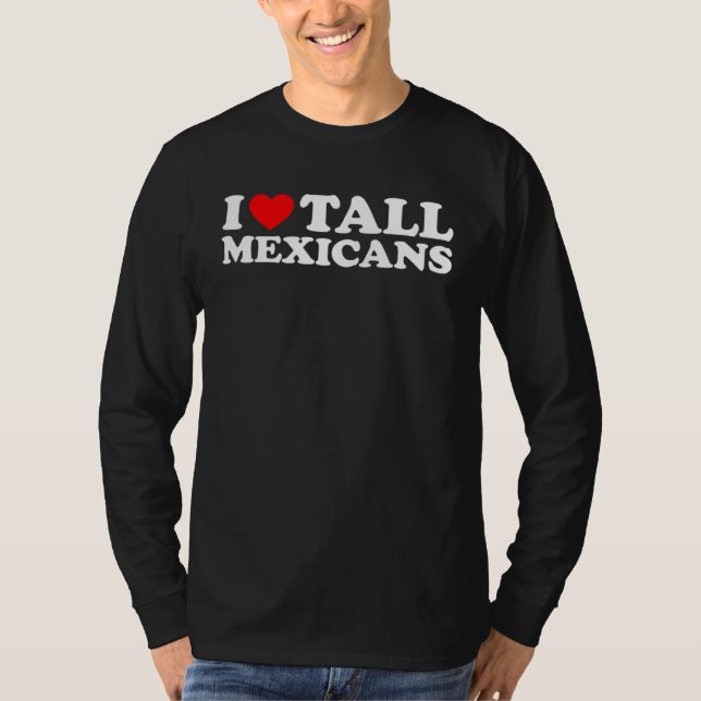 I Love Tall Mexicans T-Shirt (Vorderseite)