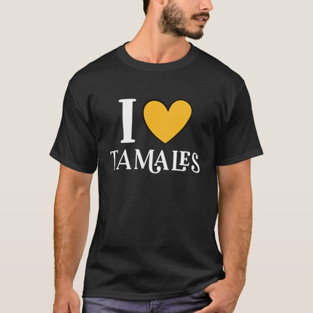 I Love Tamales Mexican Food  11 T-Shirt (Vorderseite)