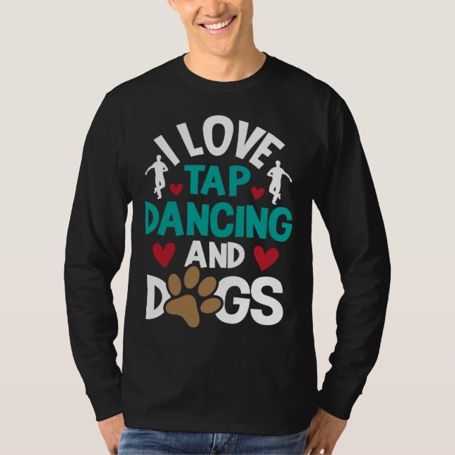 I Love Tap Dancing And Dogs  Dance Competition Cho T-Shirt (Vorderseite)