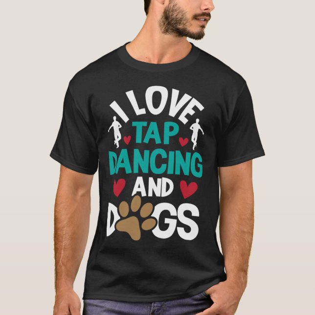 I Love Tap Dancing And Dogs  Dance Competition Cho T-Shirt (Vorderseite)