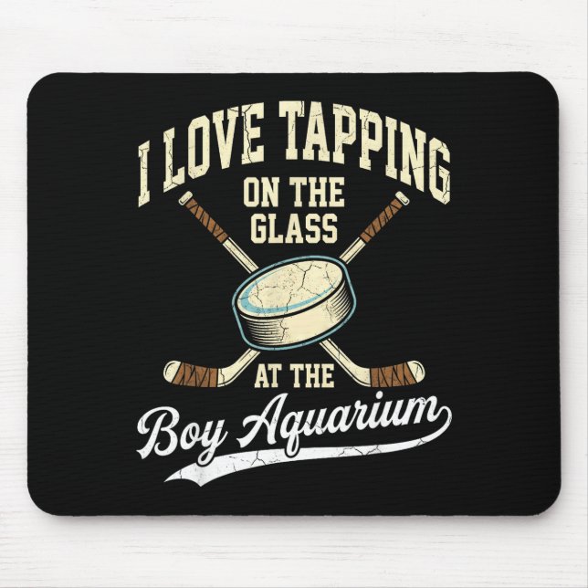 I Love Tapng On The Oh Gl Boy Aquarium Hockey  Mousepad (Vorne)