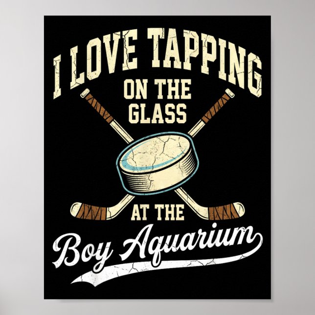 I Love Tapng On The Oh Gl Boy Aquarium Hockey  Poster (Vorne)