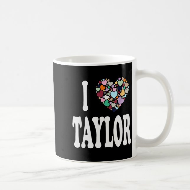 I Love Taylor First Name Taylor  Kaffeetasse (Rechts)