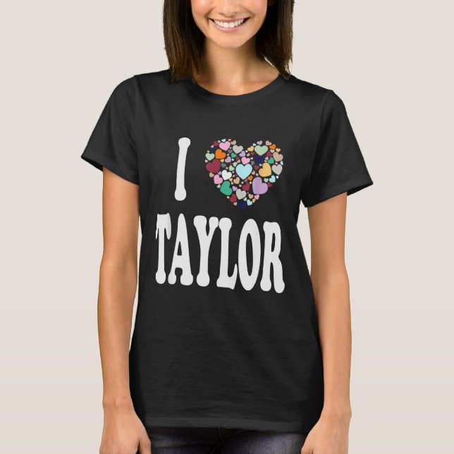 I Love Taylor First Name Taylor  T-Shirt (Vorderseite)