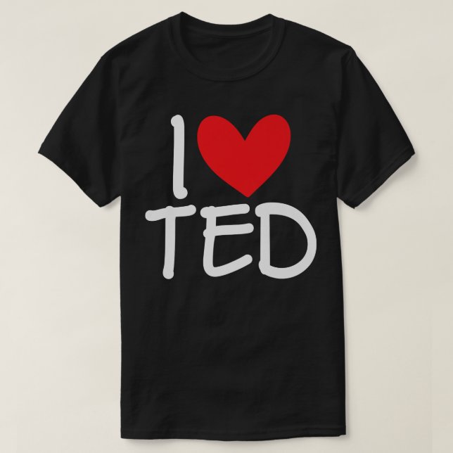 I Love Ted Name Personalized Men Guy BFF Friend He T-Shirt (Design vorne)