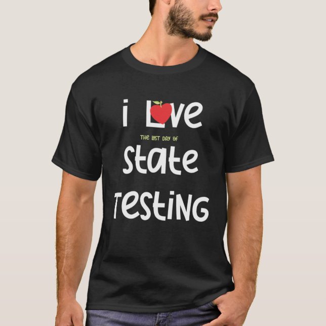 I Love the last day of State Testing Teacher 1 T-Shirt (Vorderseite)
