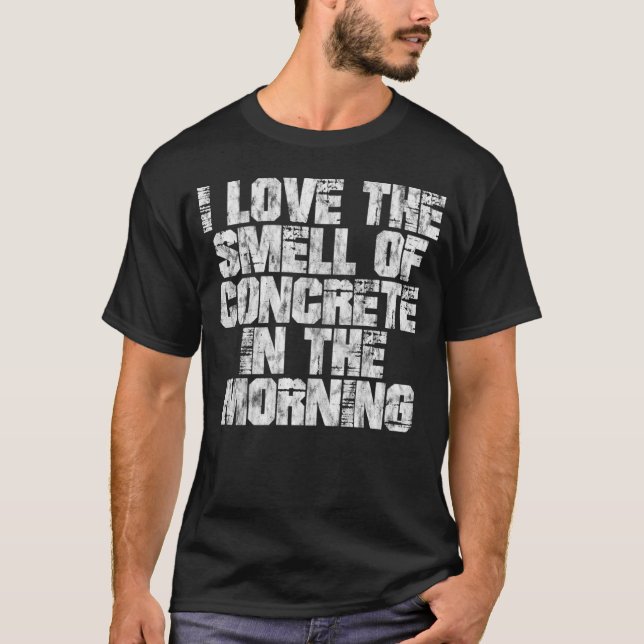 I Love The Smell Of Concrete In The Morning T-Shirt (Vorderseite)