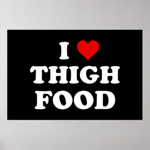 I Love Thigh Food Funny Thighland Meme Poster