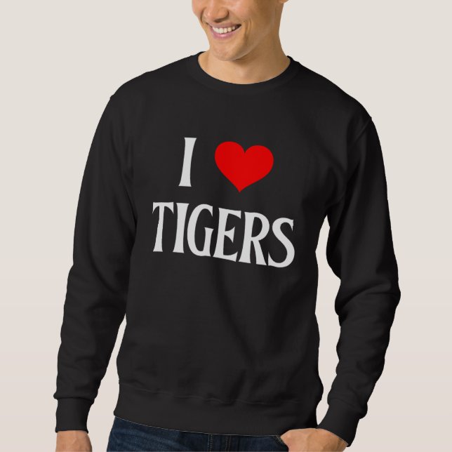 I Love Tigers I Heart Tigers Tiger  Big Cat Panthe Sweatshirt (Vorderseite)
