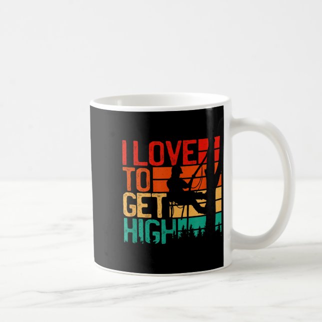 I Love To Get High - Funny Arborist Quote Humor Tr Kaffeetasse (Rechts)