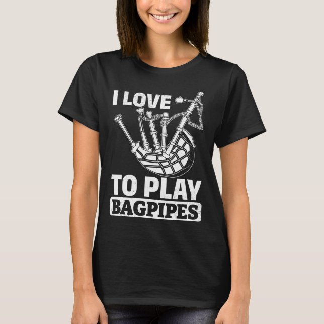 I Love To Play Bagpipes Bagpiper Instrument Bagpip T-Shirt (Vorderseite)