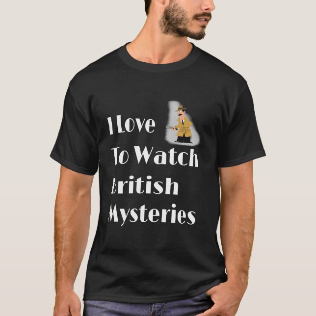 I Love To Watch British Mysteries Movie T-Shirt (Vorderseite)
