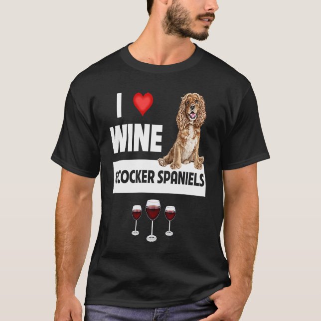 I Love Wine and Cocker Spaniels Dog Mom Dad Drinki T-Shirt (Vorderseite)