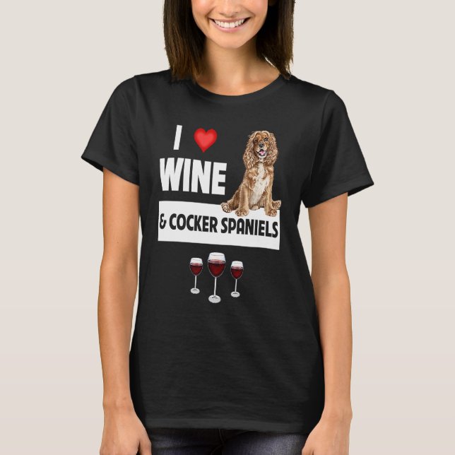 I Love Wine and Cocker Spaniels Dog Mom Dad Drinki T-Shirt (Vorderseite)