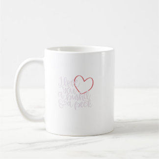 I Love You A Bushel Amp a Peck Kaffeetasse