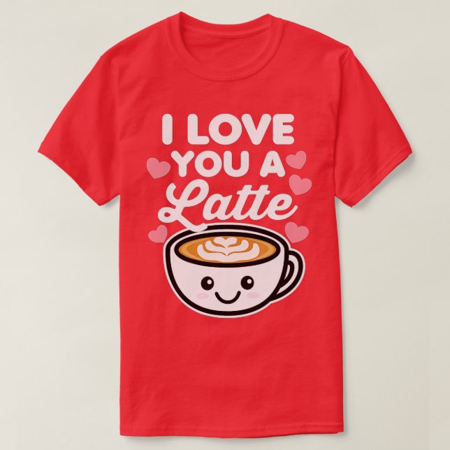 I Love You a Latte Coffee Hearts Valentine's Day W T-Shirt (Design vorne)