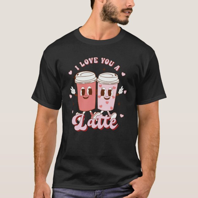 I Love You A Latte Coffee Retro Groovy Valentines  T-Shirt (Vorderseite)