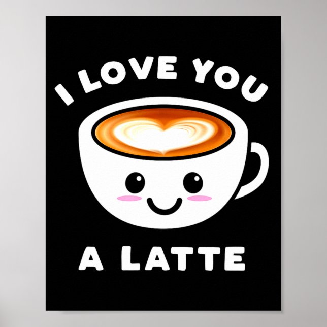 I Love You A Latte Funny Cute Coffee Heart Valenti Poster (Vorne)