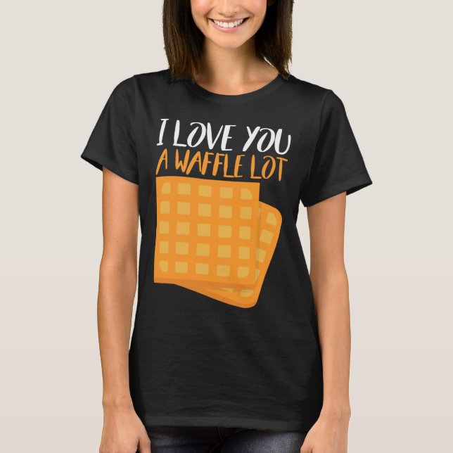 I Love You A Waffle Lot T-Shirt (Vorderseite)