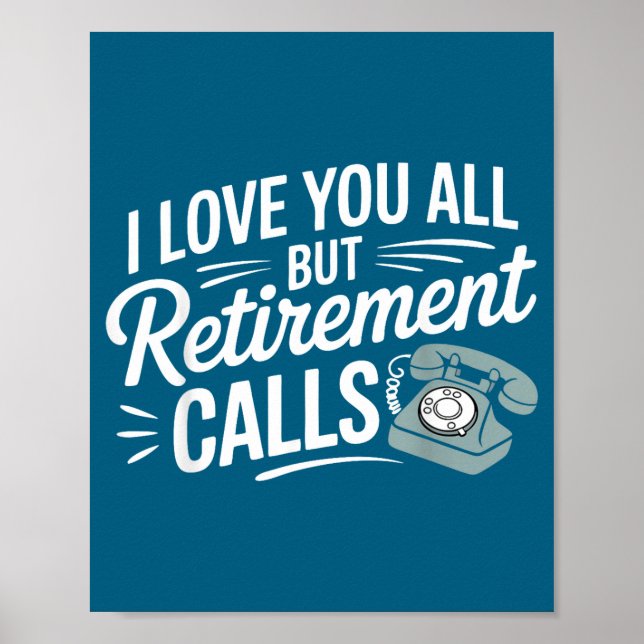 I Love You All But Retirement Calls Funny Retireme Poster (Vorne)
