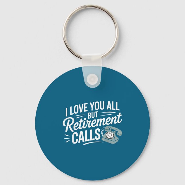 I Love You All But Retirement Calls Funny Retireme Schlüsselanhänger (Vorderseite)