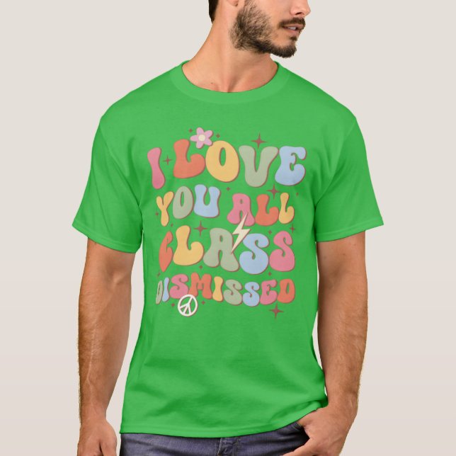 I Love You All Class Dismissed Backo School friend T-Shirt (Vorderseite)
