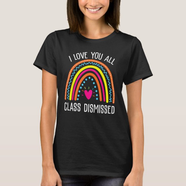 I Love You All Class Dismissed Last Day Of School  T-Shirt (Vorderseite)