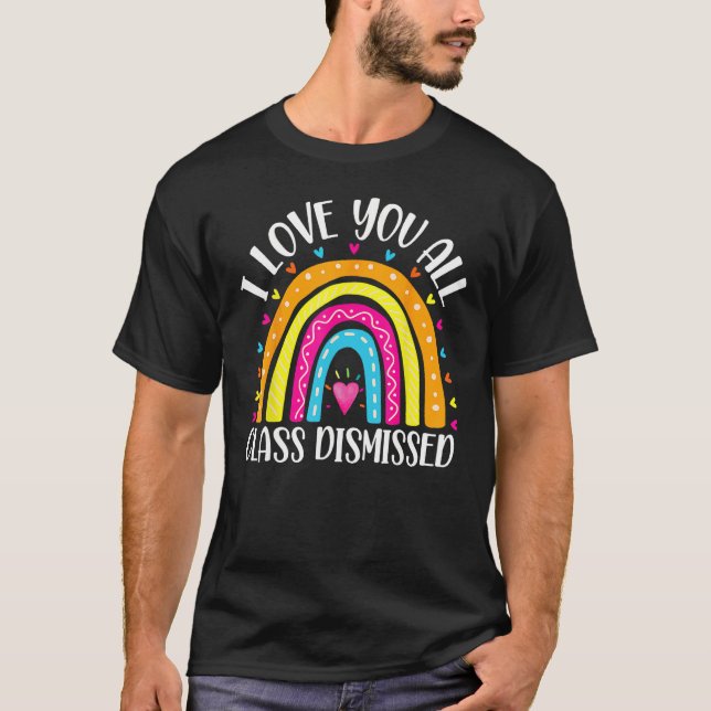 I Love You All Class Dismissed Last Day Of School  T-Shirt (Vorderseite)