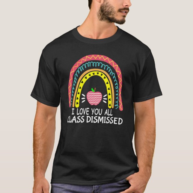 I Love You All Class Dismissed Last Day Of School  T-Shirt (Vorderseite)