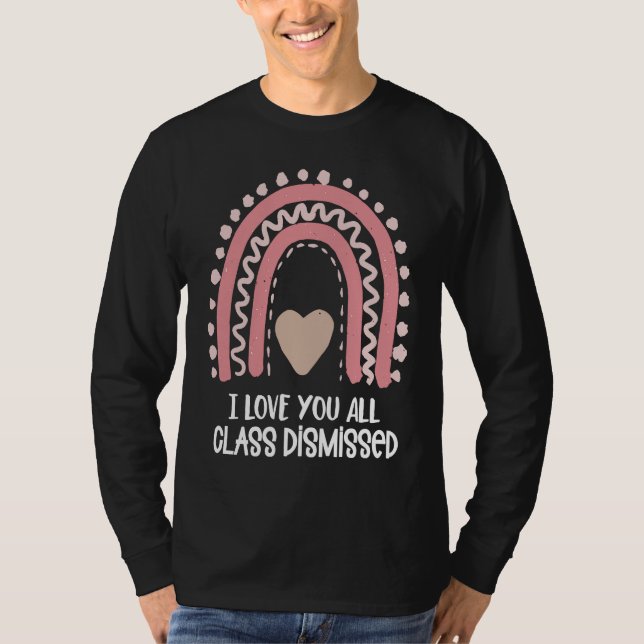 I Love You All Class Dismissed Teacher Last Day of T-Shirt (Vorderseite)