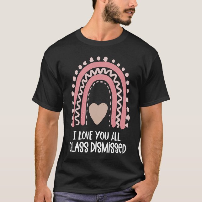 I Love You All Class Dismissed Teacher Last Day of T-Shirt (Vorderseite)
