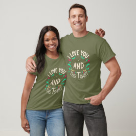 I love you and this T-Shirt