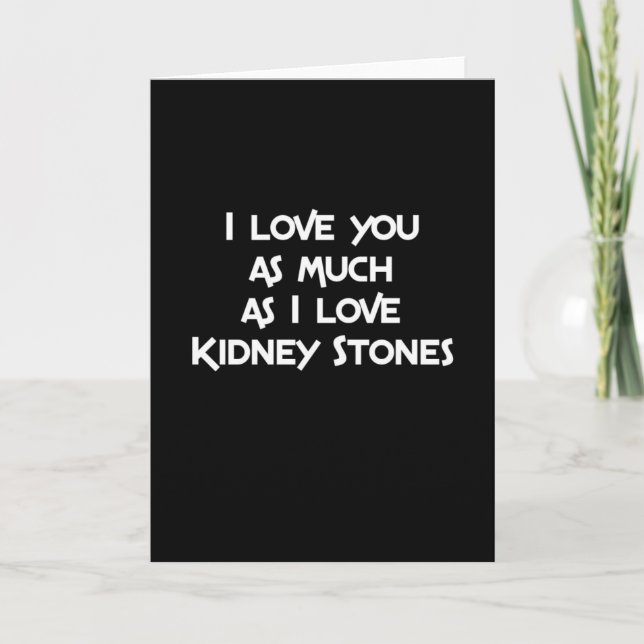 I Love You as much as I Love Kidney Stones Karte (Vorderseite)