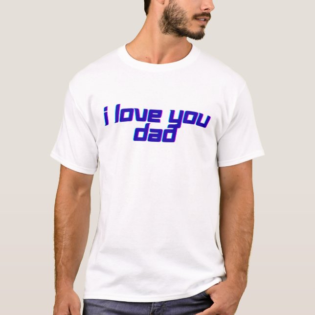 I Love You Dad – Classic Father Appreciation Desig T-Shirt (Vorderseite)