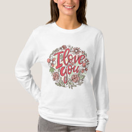 I Love You Floral Wreath Romantic Roses Long Sleev T-Shirt