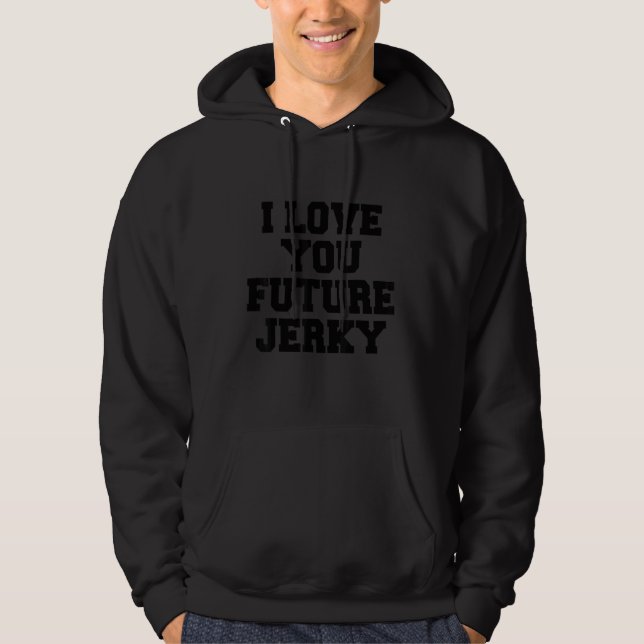I Love You Future Jerky Hoodie (Vorderseite)