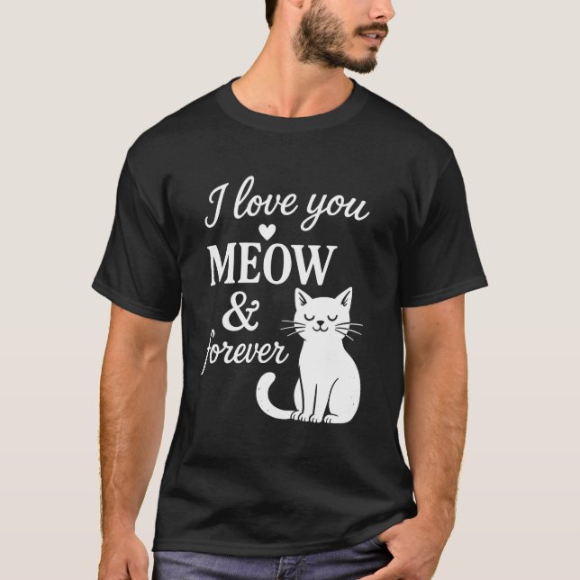 I Love You Meow And Forever T-Shirt (Vorderseite)