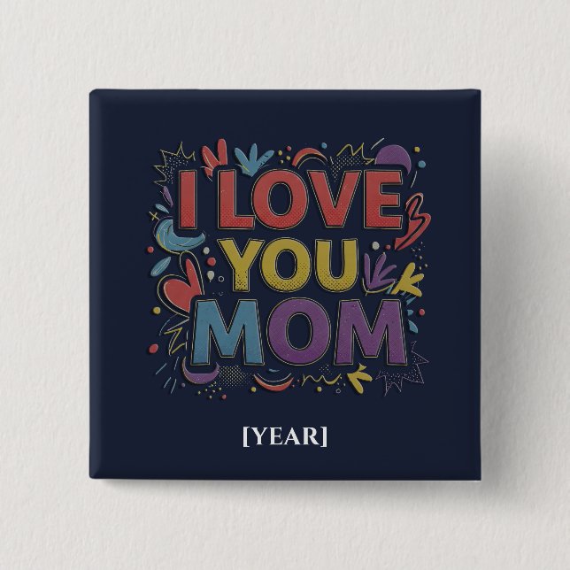 I Love You Mom Square Button / Pin para Mamá (Vorderseite)
