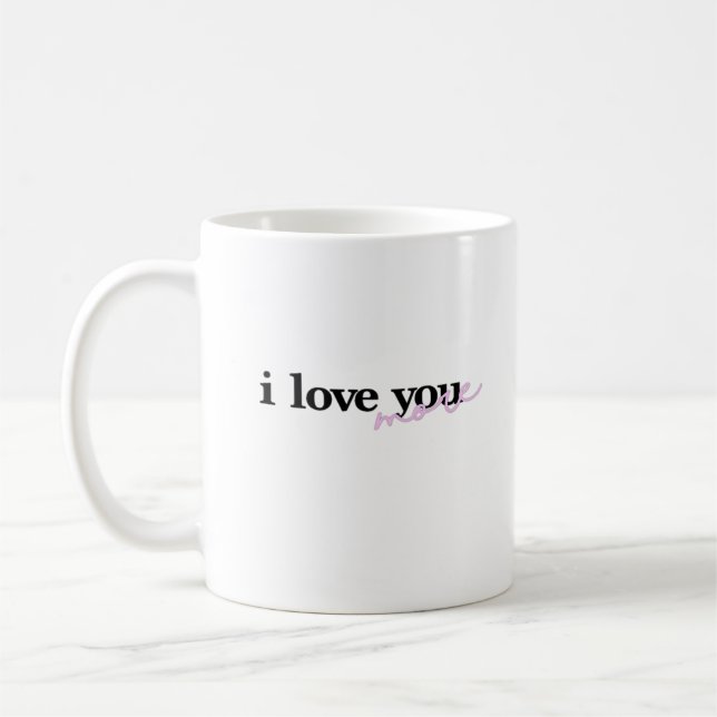I Love You More Mixed Fonts Typography Design  Kaffeetasse (Links)