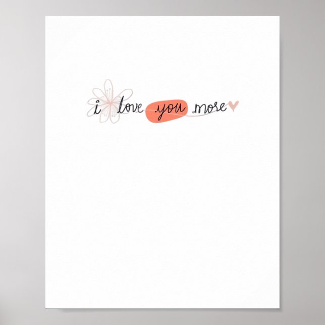 I Love You More Simple Romantic Quote  Poster (Vorne)