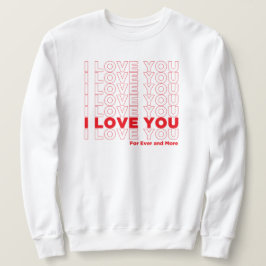 I Love You More Sweatshirt