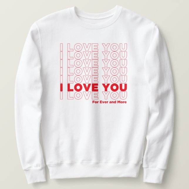 I Love You More Sweatshirt (Design vorne)
