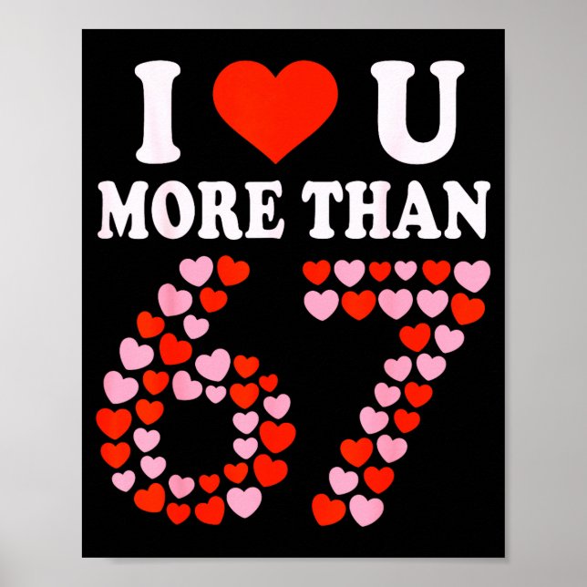 I Love You More Than 67 Valentine’s Day 6 7 Meme 6 Poster (Vorne)