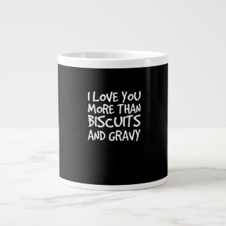 I Love You More Than Biscuits Gravy Funny Gift  Jumbo-Tasse