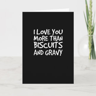 I Love You More Than Biscuits Gravy Funny Gift  Karte