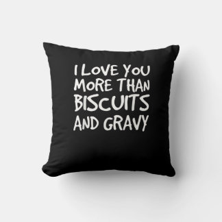 I Love You More Than Biscuits Gravy Funny Gift  Kissen