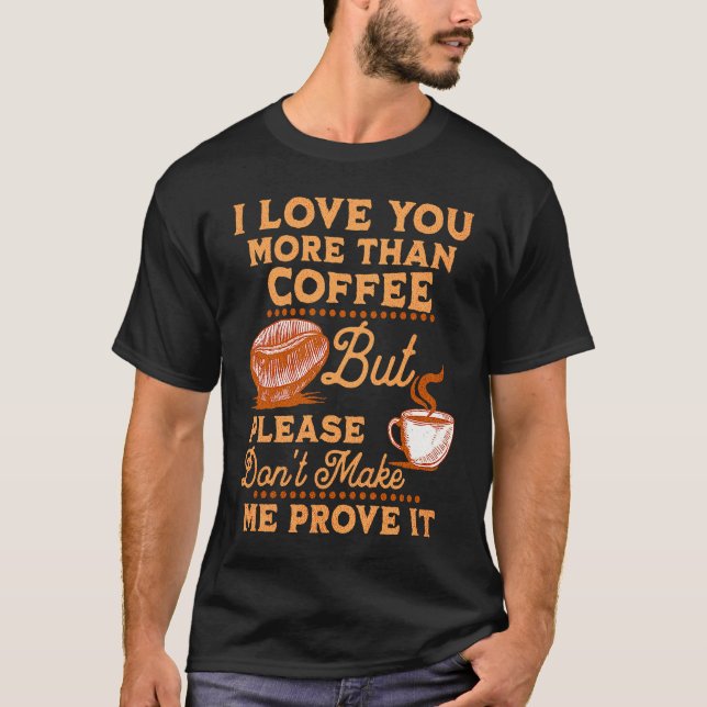 I Love You More Than Coffee  St Valentine Coffee T-Shirt (Vorderseite)