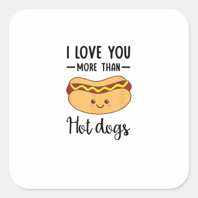 I Love You More Than Hot Dogs Funny Sausage Pun  Quadratischer Aufkleber (Vorderseite)